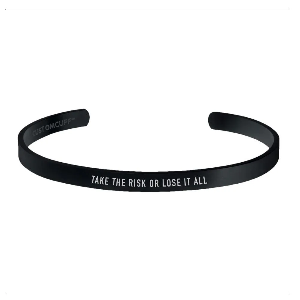"TAKE THE RISK OR LOSE IT ALL" CUFF