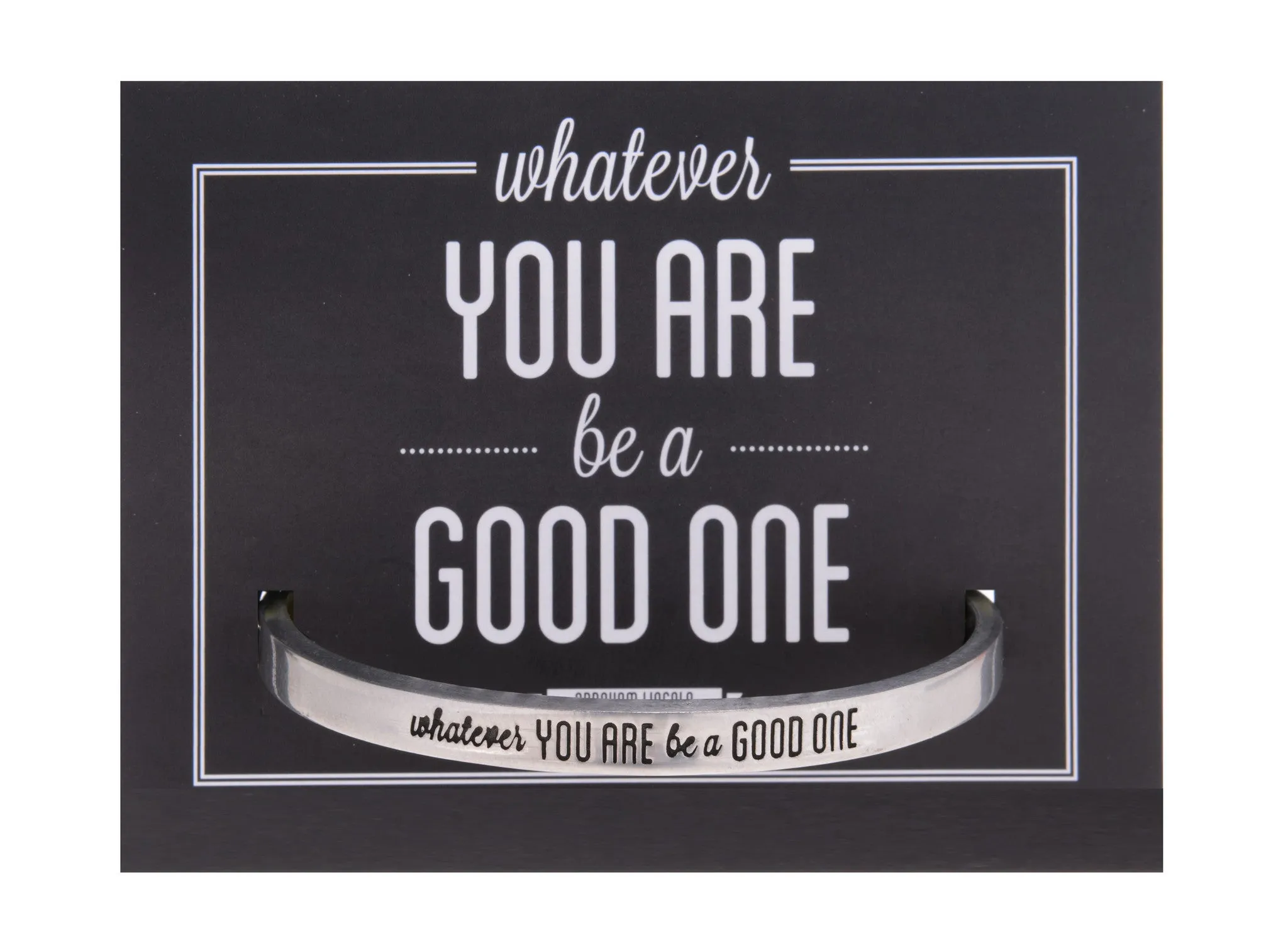 Whatever You Are, Be a Good One Abraham Lincoln Quotable Cuff Bracelet